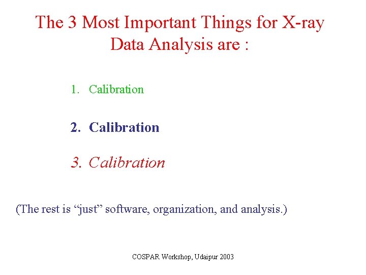 The 3 Most Important Things for X-ray Data Analysis are : 1. Calibration 2.