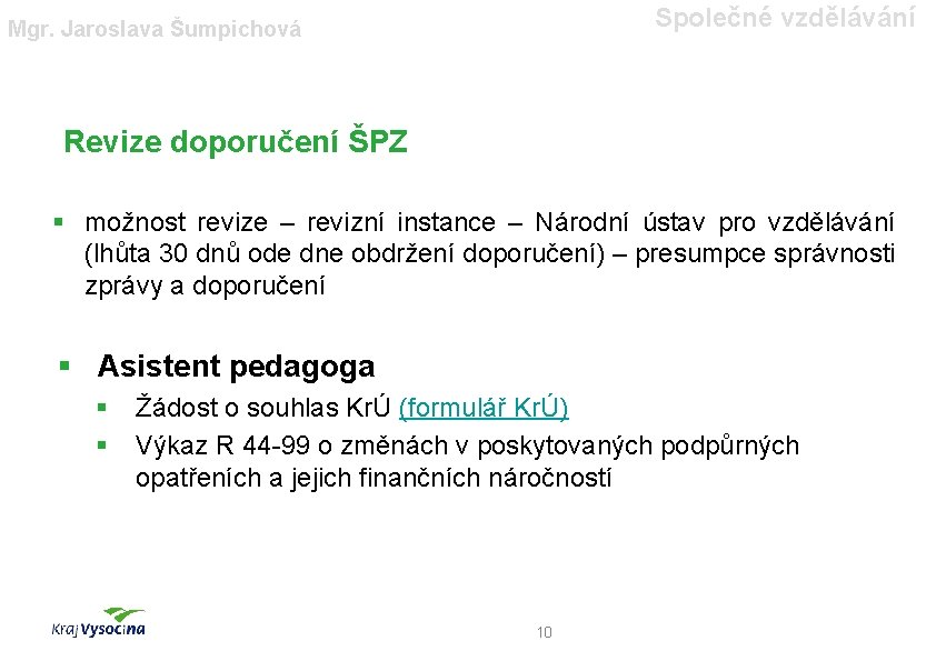 Společné vzdělávání Mgr. Jaroslava Šumpichová Revize doporučení ŠPZ § možnost revize – revizní instance