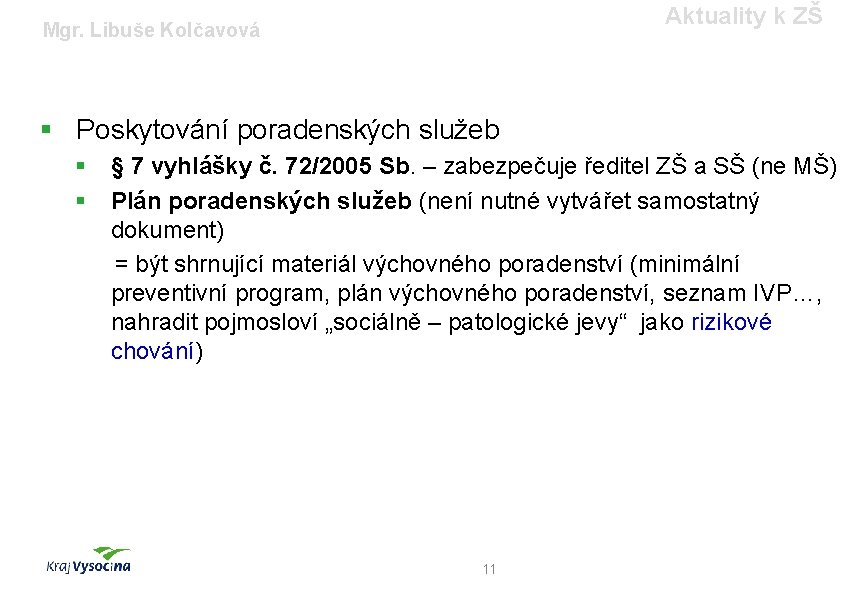 Aktuality k ZŠ Mgr. Libuše Kolčavová § Poskytování poradenských služeb § § § 7