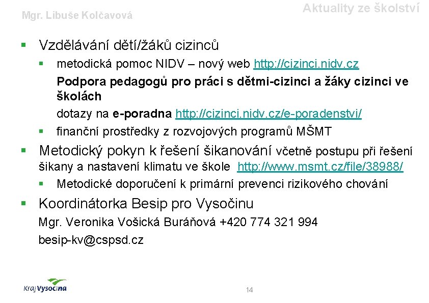 Aktuality ze školství Mgr. Libuše Kolčavová § Vzdělávání dětí/žáků cizinců § § metodická pomoc