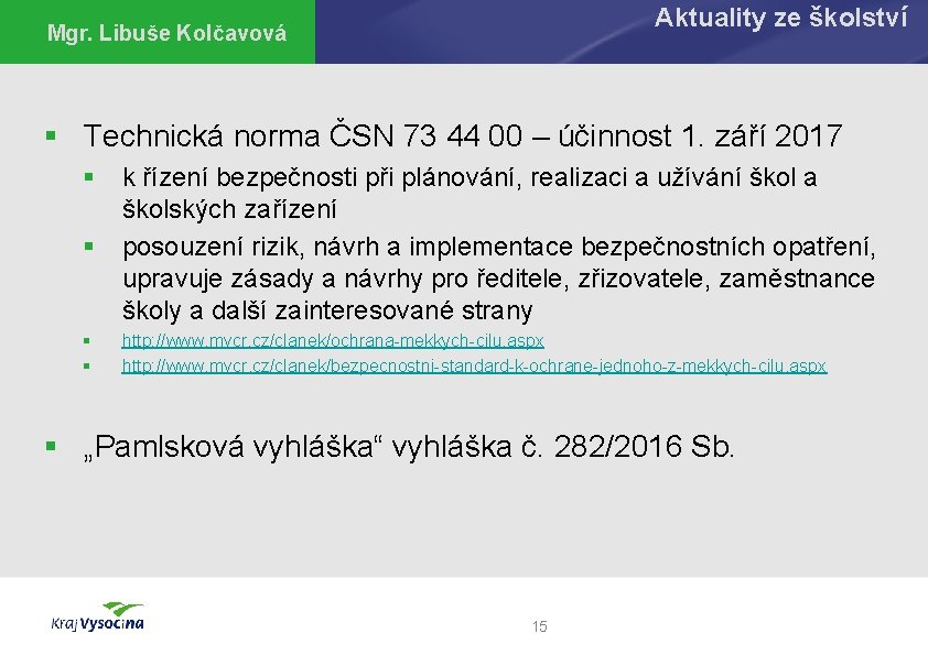 Aktuality ze školství Mgr. Libuše Kolčavová § Technická norma ČSN 73 44 00 –