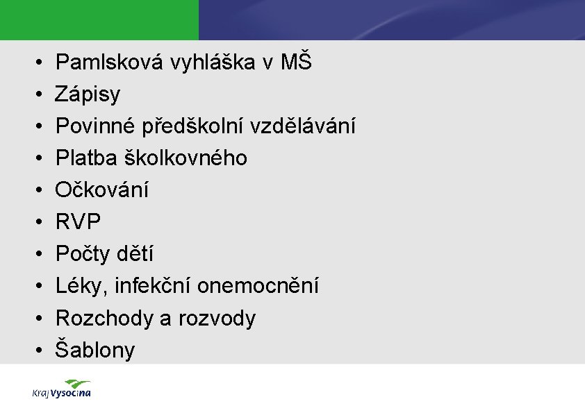  • • • Pamlsková vyhláška v MŠ Zápisy Povinné předškolní vzdělávání Platba školkovného