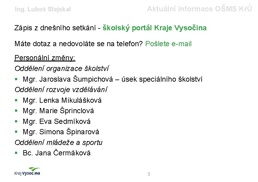 Ing. Luboš Stejskal Aktuální informace OŠMS KrÚ Zápis z dnešního setkání - školský portál