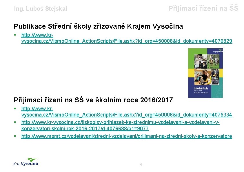 Přijímací řízení na ŠŠ Ing. Luboš Stejskal Publikace Střední školy zřizované Krajem Vysočina §