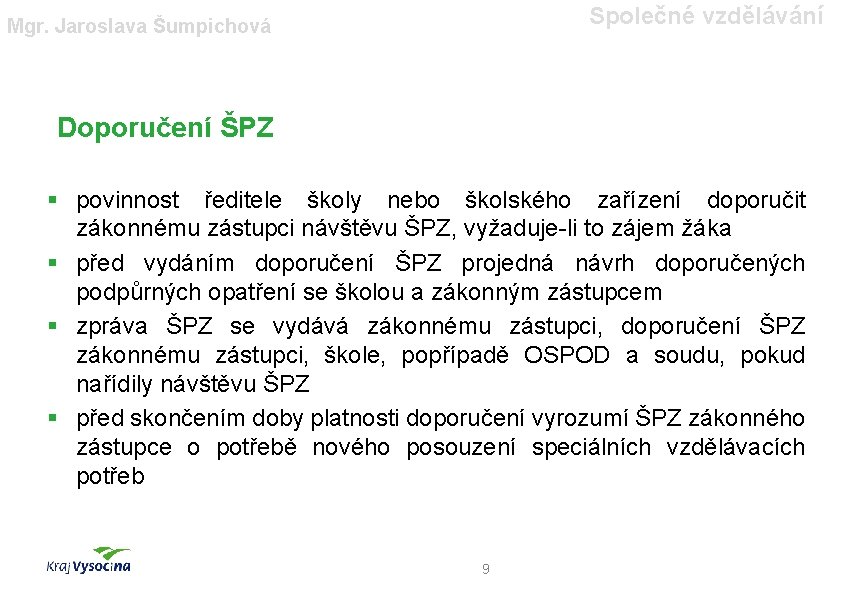 Společné vzdělávání Mgr. Jaroslava Šumpichová Doporučení ŠPZ § povinnost ředitele školy nebo školského zařízení