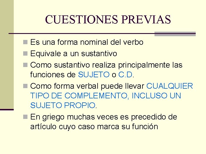 CUESTIONES PREVIAS n Es una forma nominal del verbo n Equivale a un sustantivo