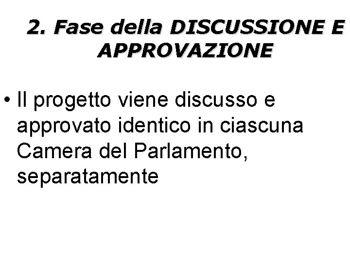 2. Fase della DISCUSSIONE E APPROVAZIONE • Il progetto viene discusso e approvato identico