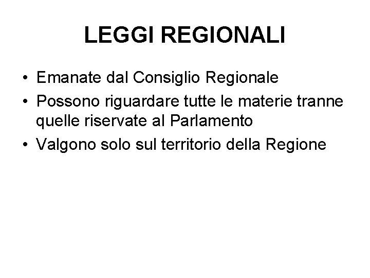 LEGGI REGIONALI • Emanate dal Consiglio Regionale • Possono riguardare tutte le materie tranne