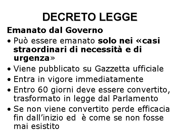 DECRETO LEGGE Emanato dal Governo • Può essere emanato solo nei «casi straordinari di