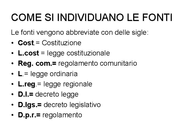 COME SI INDIVIDUANO LE FONTI Le fonti vengono abbreviate con delle sigle: • Cost.