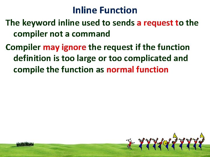 Inline Function The keyword inline used to sends a request to the compiler not