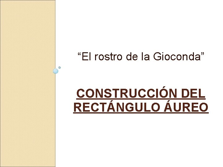 “El rostro de la Gioconda” CONSTRUCCIÓN DEL RECTÁNGULO ÁUREO 