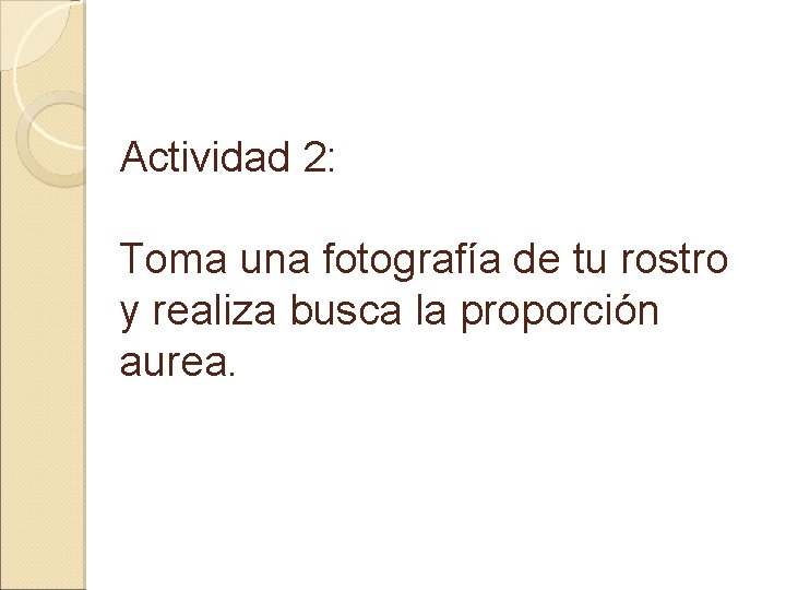 Actividad 2: Toma una fotografía de tu rostro y realiza busca la proporción aurea.