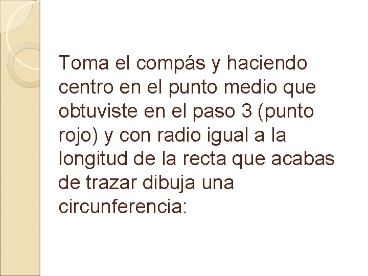 Toma el compás y haciendo centro en el punto medio que obtuviste en el