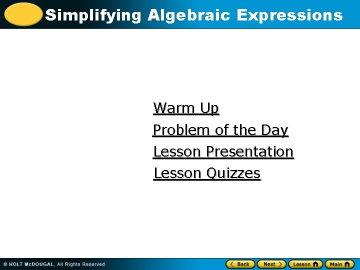 Simplifying Algebraic Expressions Warm Up Problem of the Day Lesson Presentation Lesson Quizzes 