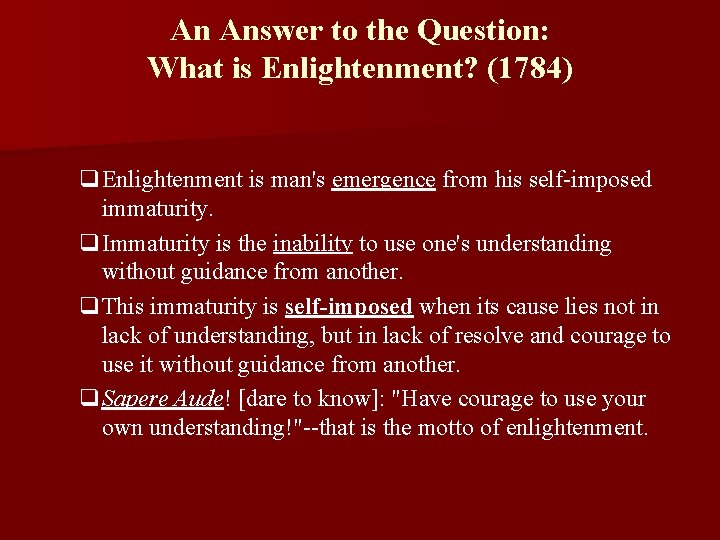An Answer to the Question: What is Enlightenment? (1784) q. Enlightenment is man's emergence An Answer to the Question: What is Enlightenment? (1784) q. Enlightenment is man's emergence