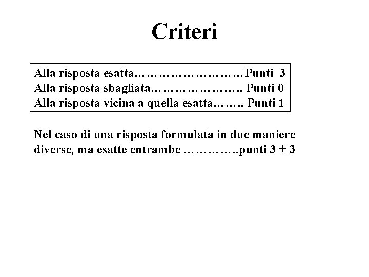 Criteri Alla risposta esatta……………Punti 3 Alla risposta sbagliata…………………. . Punti 0 Alla risposta vicina