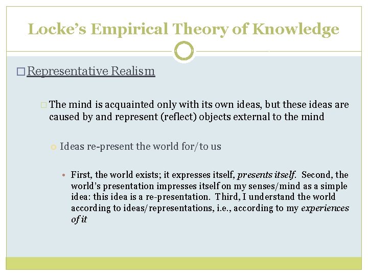 Locke’s Empirical Theory of Knowledge � Representative Realism � The mind is acquainted only Locke’s Empirical Theory of Knowledge � Representative Realism � The mind is acquainted only