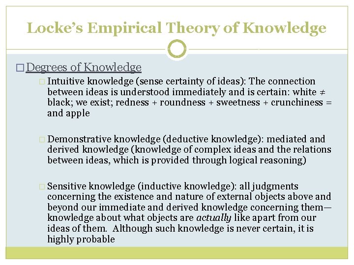 Locke’s Empirical Theory of Knowledge � Degrees of Knowledge � Intuitive knowledge (sense certainty Locke’s Empirical Theory of Knowledge � Degrees of Knowledge � Intuitive knowledge (sense certainty