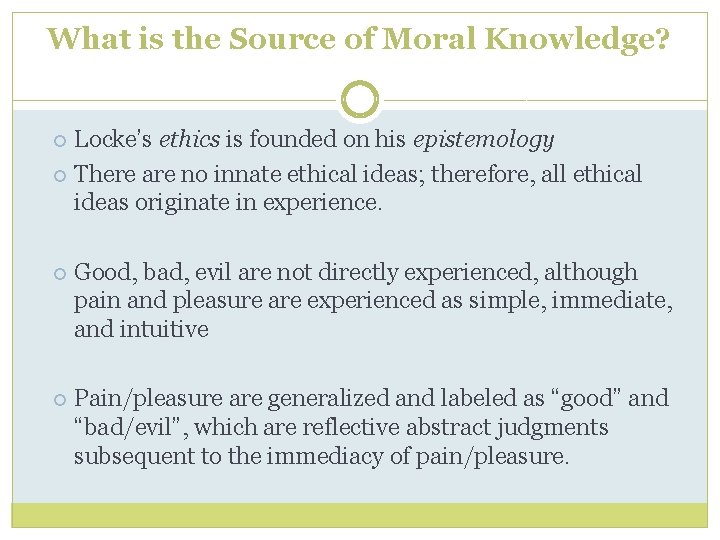 What is the Source of Moral Knowledge? Locke’s ethics is founded on his epistemology What is the Source of Moral Knowledge? Locke’s ethics is founded on his epistemology