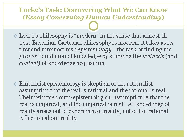 Locke’s Task: Discovering What We Can Know (Essay Concerning Human Understanding) Locke’s philosophy is Locke’s Task: Discovering What We Can Know (Essay Concerning Human Understanding) Locke’s philosophy is