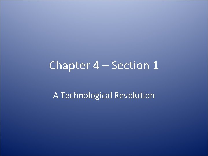 Chapter 4 Section 1 A Technological Revolution 1