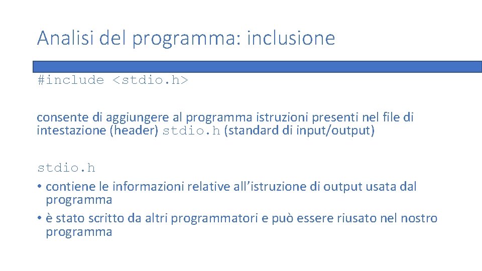 Analisi del programma: inclusione #include <stdio. h> consente di aggiungere al programma istruzioni presenti