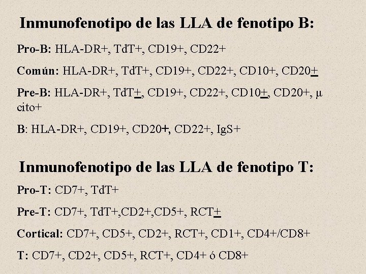 Inmunofenotipo de las LLA de fenotipo B: Pro-B: HLA-DR+, Td. T+, CD 19+, CD