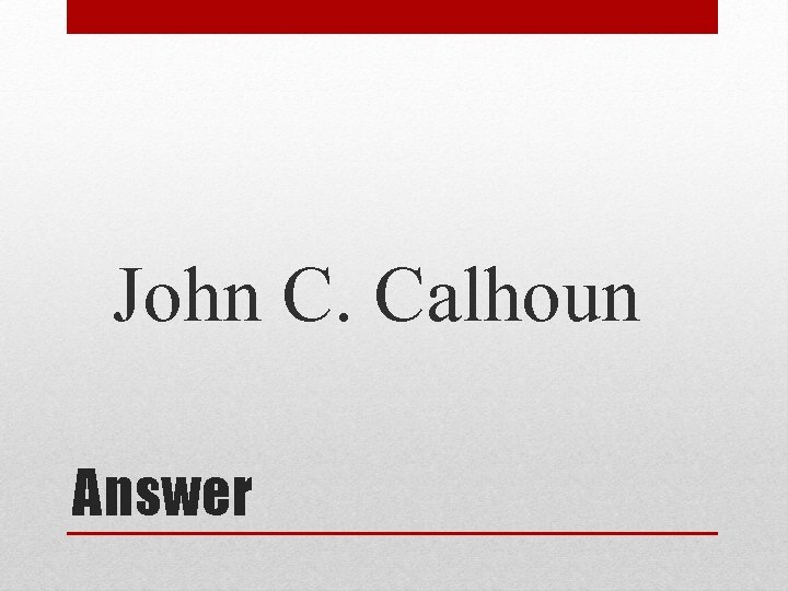 John C. Calhoun Answer 