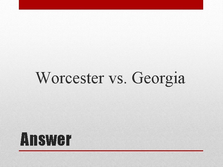 Worcester vs. Georgia Answer 