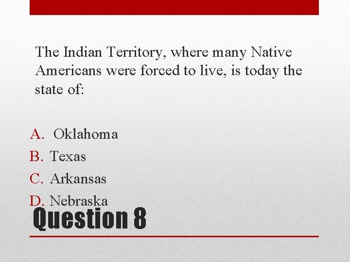 The Indian Territory, where many Native Americans were forced to live, is today the