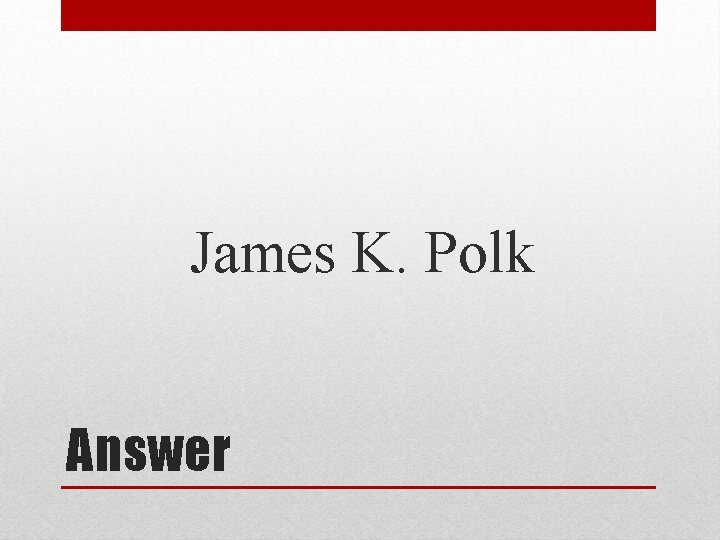 James K. Polk Answer 