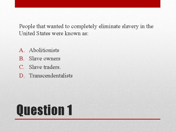 People that wanted to completely eliminate slavery in the United States were known as: