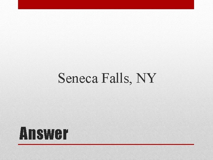 Seneca Falls, NY Answer 