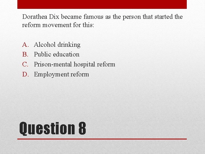 Dorathea Dix became famous as the person that started the reform movement for this: