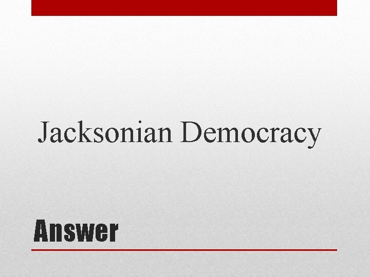 Jacksonian Democracy Answer 