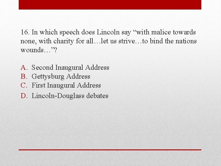 16. In which speech does Lincoln say “with malice towards none, with charity for