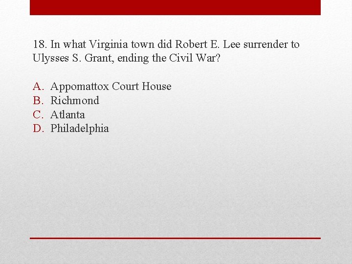 18. In what Virginia town did Robert E. Lee surrender to Ulysses S. Grant,