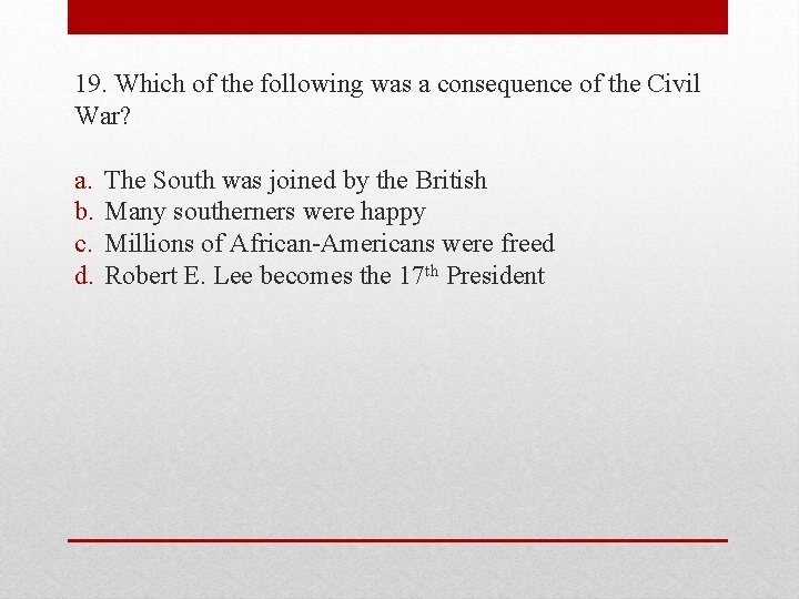 19. Which of the following was a consequence of the Civil War? a. b.