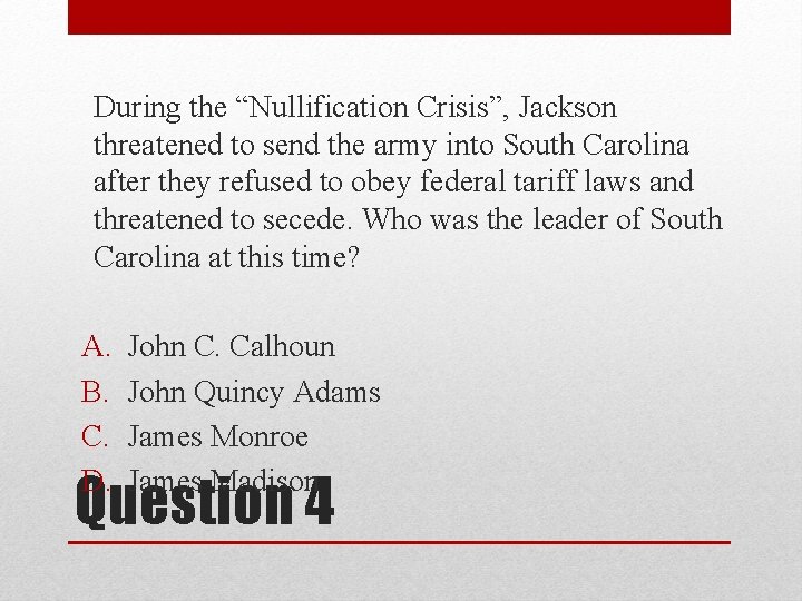 During the “Nullification Crisis”, Jackson threatened to send the army into South Carolina after