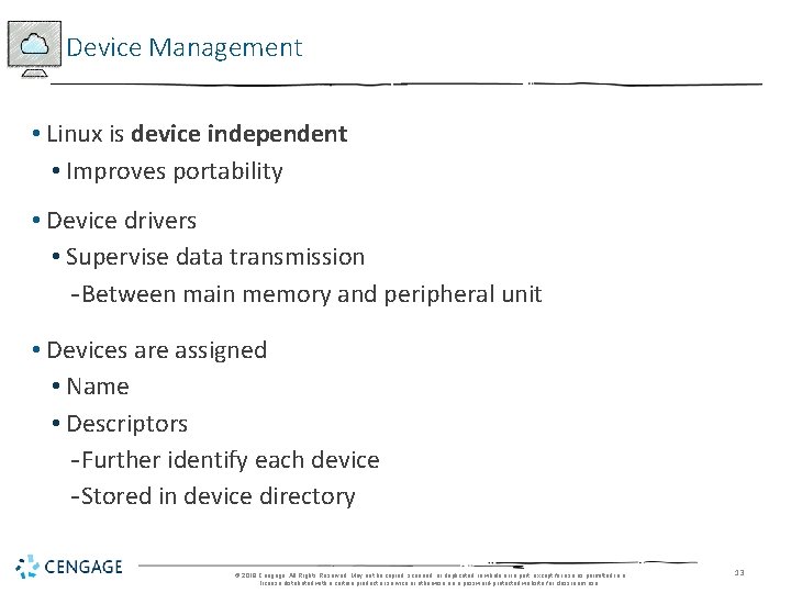 Device Management • Linux is device independent • Improves portability • Device drivers •