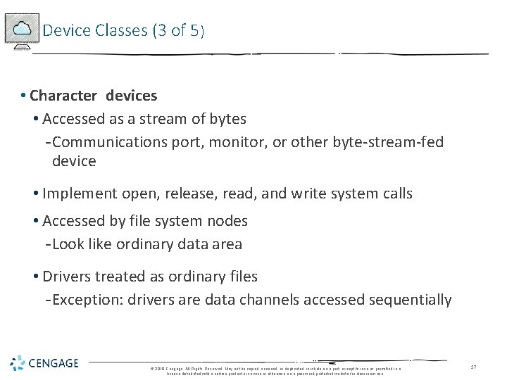 Device Classes (3 of 5) • Character devices • Accessed as a stream of