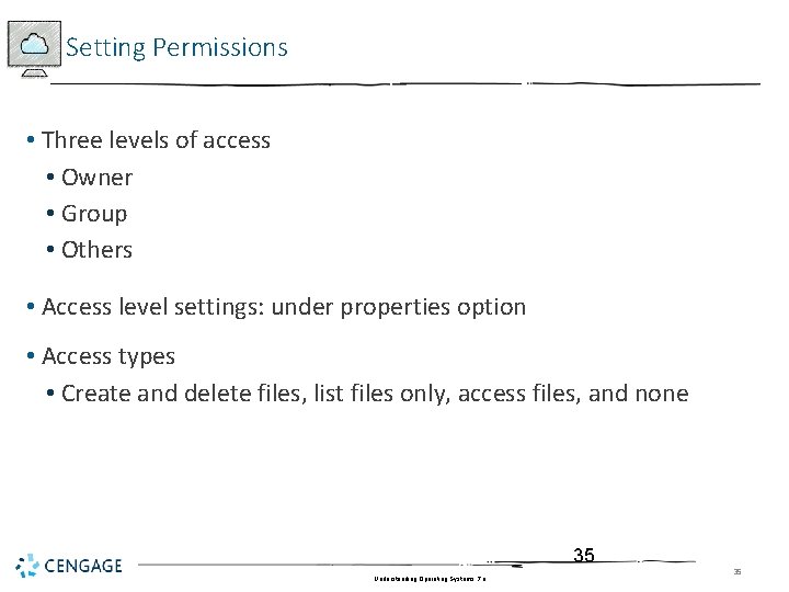 Setting Permissions • Three levels of access • Owner • Group • Others •