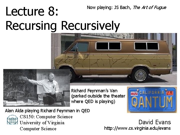 Lecture 8: Recursing Recursively Now playing: JS Bach, The Art of Fugue Richard Feynman’s