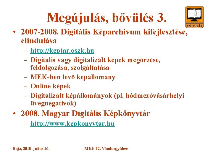 Megújulás, bővülés 3. • 2007 -2008. Digitális Képarchívum kifejlesztése, elindulása – http: //keptar. oszk.