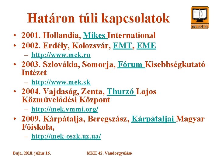 Határon túli kapcsolatok • 2001. Hollandia, Mikes International • 2002. Erdély, Kolozsvár, EMT, EME