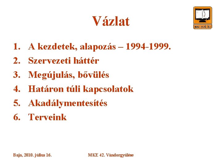 Vázlat 1. 2. 3. 4. 5. 6. A kezdetek, alapozás – 1994 -1999. Szervezeti