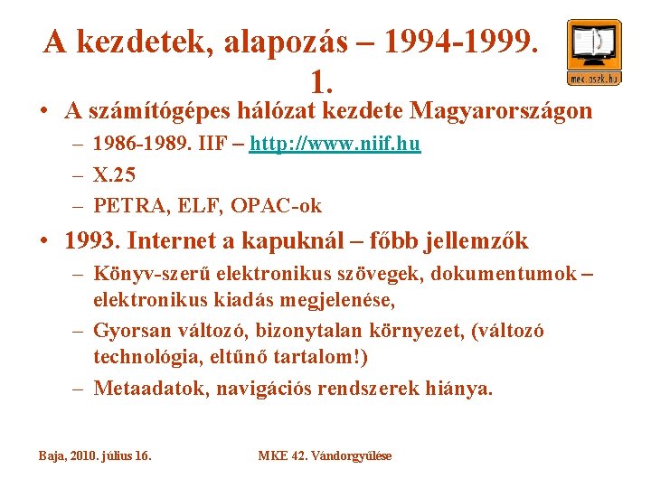 A kezdetek, alapozás – 1994 -1999. 1. • A számítógépes hálózat kezdete Magyarországon –