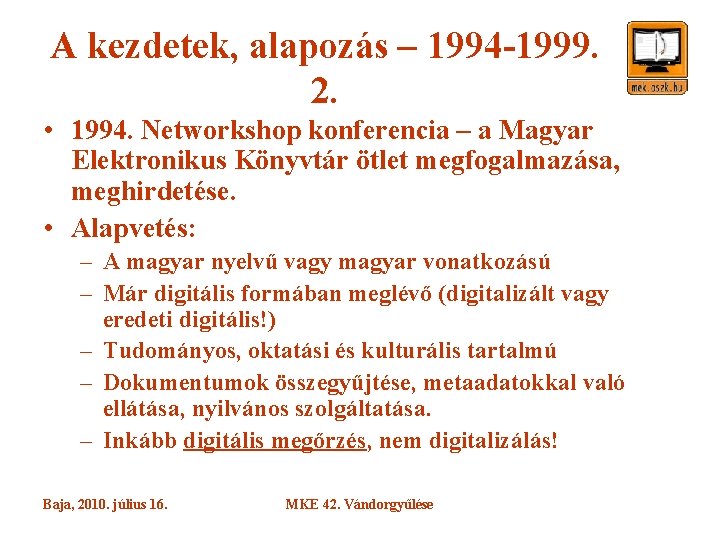 A kezdetek, alapozás – 1994 -1999. 2. • 1994. Networkshop konferencia – a Magyar