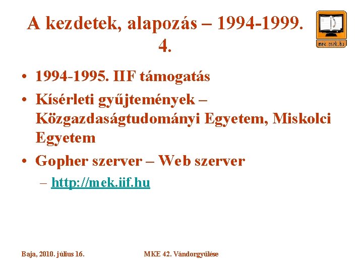 A kezdetek, alapozás – 1994 -1999. 4. • 1994 -1995. IIF támogatás • Kísérleti